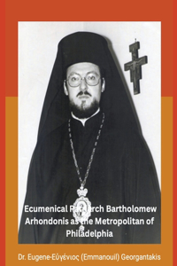 Archbishop of Constantinople and Ecumenical Patriarch Bartholomew Arhondonis as the Metropolitan of Philadelphia