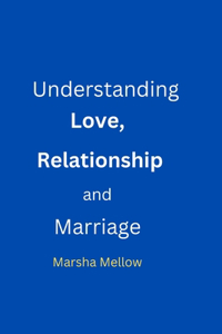 Understanding Love, Relationship and Marriage