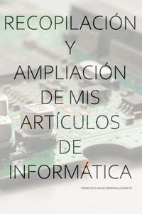 Recopilación y ampliación de mis artículos de Informática