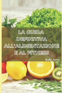 La Guida Definitiva All'alimentazione E Al Fitness