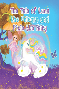 Tale of Luna the Unicorn and Pixie the Fairy