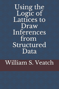 Using the Logic of Lattices to Draw Inferences from Structured Data