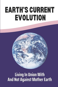 Earth's Current Evolution: Living In Union With And Not Against Mother Earth: New Age Theosophy