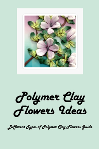 Polymer Clay Flowers Ideas