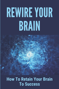Rewire Your Brain