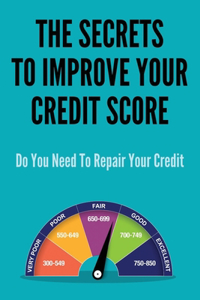 The Secrets To Improve Your Credit Score