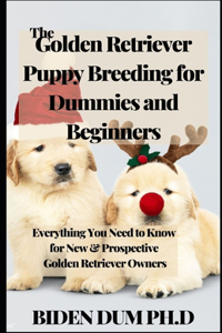 The Golden Retriever Puppy Breeding for Dummies and Beginners