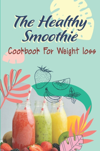 The Healthy Smoothie Cookbook For Weight Loss