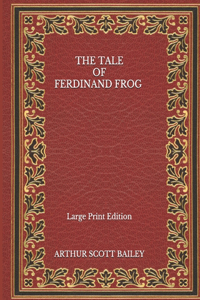 The Tale of Ferdinand Frog - Large Print Edition