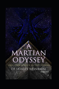 A Martian Odyssey And other Science Fiction Stories (Illustrated)