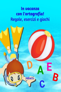 In vacanza con l'ortografia! Regole, esercizi e giochi