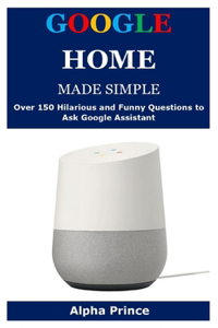 Google Home Made Simple