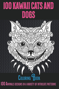 100 Kawaii Cats and Dogs - Coloring Book - 100 Animals designs in a variety of intricate patterns
