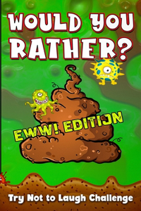 Would You Rather? Eww! Edition