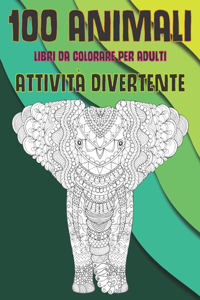 Libri da colorare per adulti - Attività divertente - 100 Animali