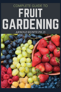 Complete Guide to Fruit Gardening