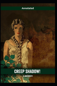 Creep, Shadow! Annotated