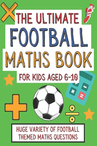 Ultimate Football Maths Book For Kids Aged 6-10