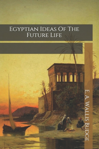 Egyptian Ideas Of The Future Life