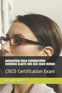 Automating Cisco Collaboration Solutions CLAUTO 300-835 Exam dumps