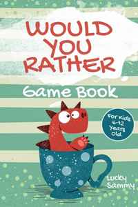 Would You Rather Game Book For Kids 6-12 Years Old