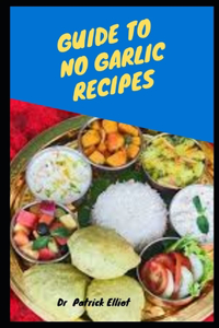 Guide To No Garlic Recipes