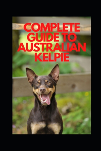 Complete Guide to Australian Kelpie