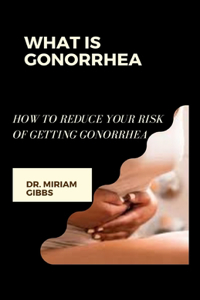 What Is Gonorrhea