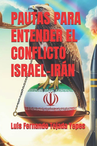 Pautas Para Entender El Conflicto Israel-Irán