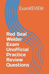 Red Seal Welder Exam Unofficial Practice Review Questions