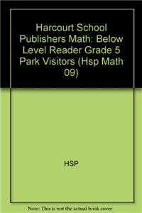 Harcourt School Publishers Math: Below Level Reader Grade 5 Park Visitors