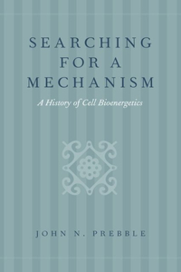 Searching for a Mechanism: A History of Cell Bioenergetics