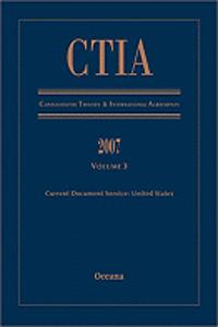 CTIA Consolidated Treaties and International Agreements 2007 Volume 3 Issued December 2008