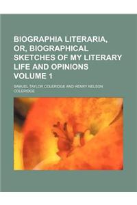 Biographia Literaria, Or, Biographical Sketches of My Literary Life and Opinions Volume 1