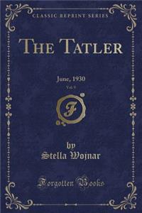 The Tatler, Vol. 9: June, 1930 (Classic Reprint)