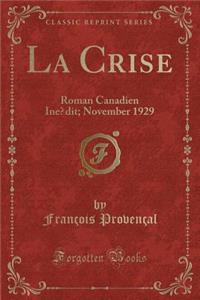 La Crise: Roman Canadien Inï¿½dit; November 1929 (Classic Reprint)
