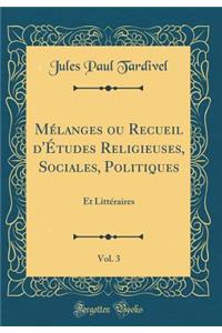 Mï¿½langes Ou Recueil d'ï¿½tudes Religieuses, Sociales, Politiques, Vol. 3: Et Littï¿½raires (Classic Reprint)