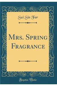 Mrs. Spring Fragrance (Classic Reprint)