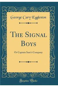 The Signal Boys: Or Captain Sam's Company (Classic Reprint)