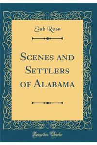 Scenes and Settlers of Alabama (Classic Reprint)