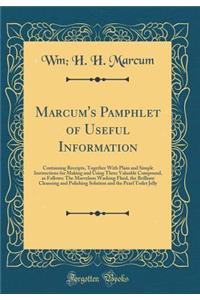 Marcum's Pamphlet of Useful Information: Containing Receipts, Together with Plain and Simple Instructions for Making and Using Three Valuable Compound, as Follows: The Marvelous Washing Fluid, the Brilliant Cleansing and Polishing Solution and the