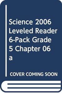 Science 2006 Leveled Reader 6-Pack Grade 5 Chapter 06 a