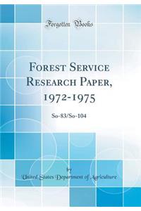 Forest Service Research Paper, 1972-1975: So-83/So-104 (Classic Reprint)