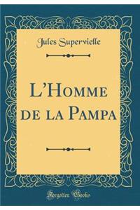 L'Homme de la Pampa (Classic Reprint)