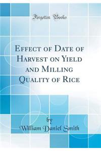 Effect of Date of Harvest on Yield and Milling Quality of Rice (Classic Reprint)