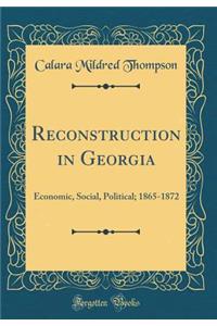 Reconstruction in Georgia: Economic, Social, Political; 1865-1872 (Classic Reprint)