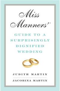 Miss Manners' Guide to a Surprisingly Dignified Wedding