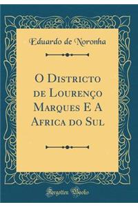 O Districto de LourenÃ§o Marques E a Africa Do Sul (Classic Reprint)