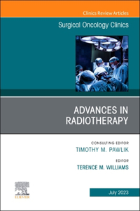 Advances in Radiotherapy, an Issue of Surgical Oncology Clinics of North America, E-Book