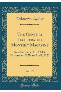 The Century Illustrated Monthly Magazine, Vol. 101: New Series, Vol. LXXIX; November 1920, to April, 1921 (Classic Reprint)